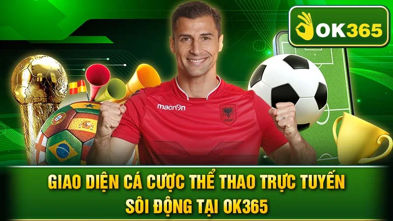 Giao diện cá cược thể thao trực tuyến sôi động tại OK365.
