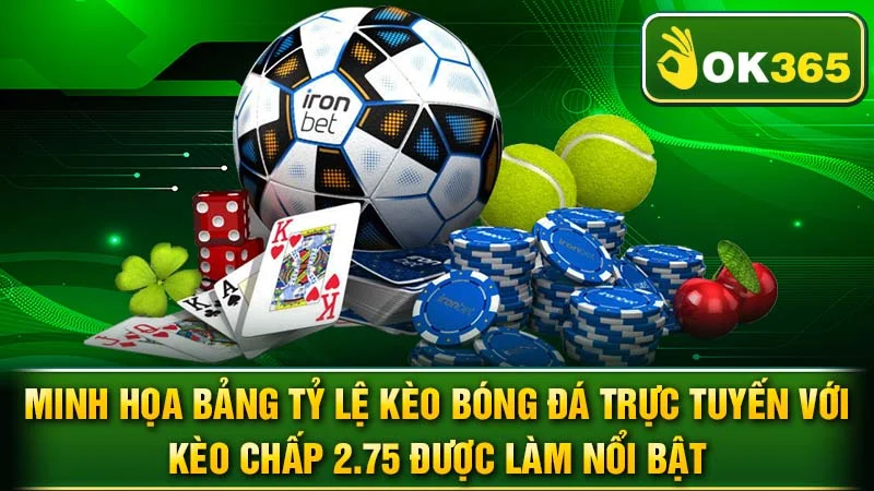 Minh họa bảng tỷ lệ kèo bóng đá trực tuyến với kèo chấp 2.75 được làm nổi bật.